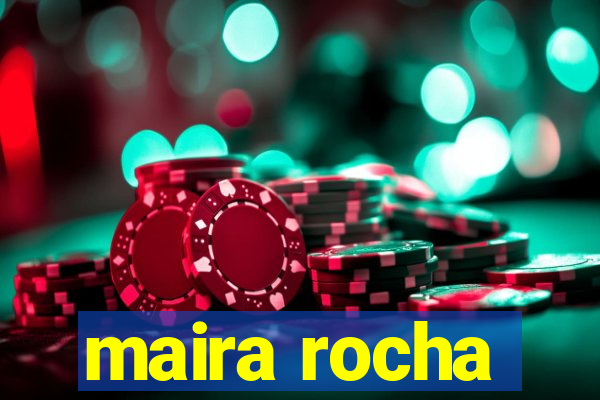 maira rocha